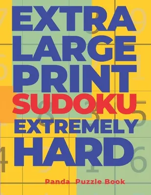 Extra Large Print Sudoku Extremely Hard : Sudoku In Very Large Print - Brain Games Book For Adults (Livre de jeux cérébraux pour adultes) - Extra Large Print Sudoku Extremely Hard: Sudoku In Very Large Print - Brain Games Book For Adults