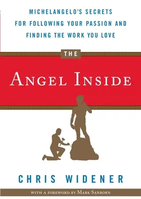 L'ange à l'intérieur : Les secrets de Michel-Ange pour suivre votre passion et trouver le travail que vous aimez - The Angel Inside: Michelangelo's Secrets for Following Your Passion and Finding the Work You Love