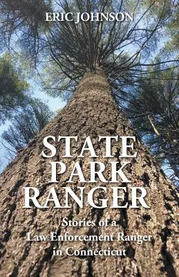 State Park Ranger : Histoires d'un garde forestier dans le Connecticut - State Park Ranger: Stories of a Law Enforcement Ranger in Connecticut