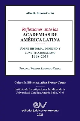 REFLEXIONES ANTE LAS ACADEMIAS DE AMERICA LATINA. Sobre historia, derecho y constitucionalismo