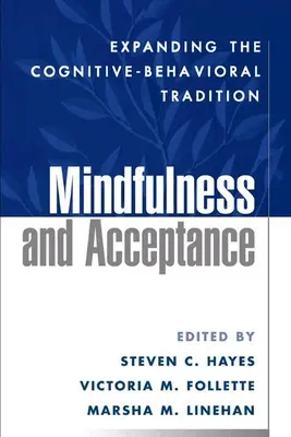 La pleine conscience et l'acceptation : Élargir la tradition cognitivo-comportementale - Mindfulness and Acceptance: Expanding the Cognitive-Behavioral Tradition