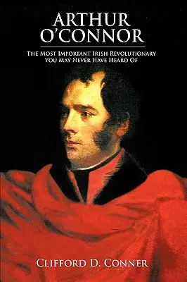 Arthur O'Connor : le révolutionnaire irlandais le plus important dont vous n'avez peut-être jamais entendu parler - Arthur O'Connor: The Most Important Irish Revolutionary You May Never Have Heard Of