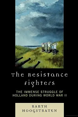 Les résistants : L'immense combat de la Hollande pendant la Seconde Guerre mondiale - The Resistance Fighters: The Immense Struggle of Holland during World War II