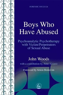 Les garçons qui ont abusé : Psychothérapie psychanalytique avec les victimes et les auteurs d'abus sexuels - Boys Who Have Abused: Psychoanalytic Psychotherapy with Victim/Perpetrators of Sexual Abuse