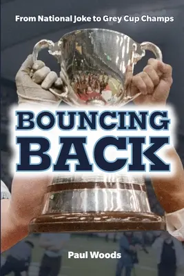 Rebondir : De la blague nationale aux champions de la Coupe Grey - Bouncing Back: From National Joke to Grey Cup Champs