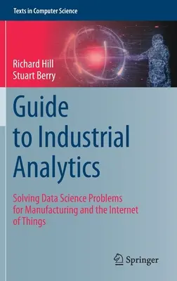 Guide de l'analyse industrielle : Résoudre les problèmes de science des données pour la fabrication et l'Internet des objets - Guide to Industrial Analytics: Solving Data Science Problems for Manufacturing and the Internet of Things
