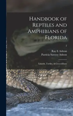 Manuel des reptiles et amphibiens de Floride : Lézards, tortues et crocodiliens ; 2 - Handbook of Reptiles and Amphibians of Florida: Lizards, Turtles, & Crocodilians; 2