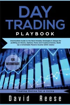 Day trading Playbook : Guide intermédiaire des meilleures stratégies et configurations intrajournalières pour tirer profit des actions, des options, du Forex et des crypto-monnaies. - Day trading Playbook: Intermediate Guide to the Best Intraday Strategies & Setups for profiting on Stocks, Options, Forex and Cryptocurrenci