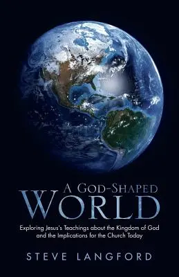 Un monde façonné par Dieu : Explorer les enseignements de Jésus sur le Royaume de Dieu et leurs implications pour l'Église d'aujourd'hui - A God-Shaped World: Exploring Jesus's Teachings about the Kingdom of God and the Implications for the Church Today