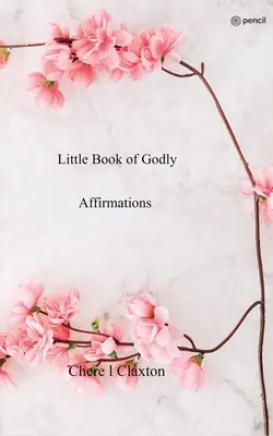 Petit livre d'affirmations pieuses - Little Book of Godly Affirmations
