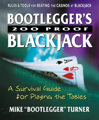 Bootlegger's 200 Proof Blackjack : un guide de survie pour jouer aux tables de jeu - Bootlegger's 200 Proof Blackjack: A Survival Guide for Playing the Tables
