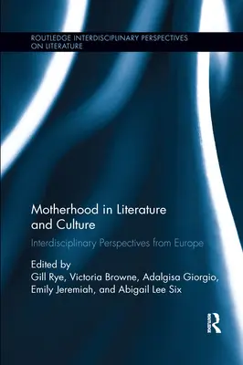 La maternité dans la littérature et la culture : Perspectives interdisciplinaires en Europe - Motherhood in Literature and Culture: Interdisciplinary Perspectives from Europe