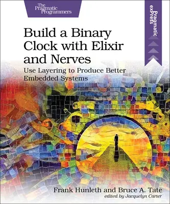 Construire une horloge binaire avec Elixir et Nerves : Utiliser la stratification pour produire de meilleurs systèmes embarqués - Build a Binary Clock with Elixir and Nerves: Use Layering to Produce Better Embedded Systems