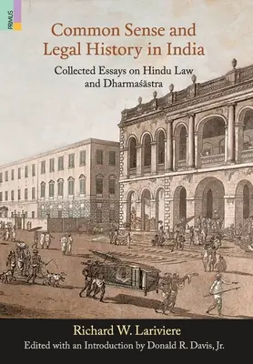 Common Sense and Legal History in India : Recueil d'essais sur le droit hindou et le Dharmasastra - Common Sense and Legal History in India: Collected Essays on Hindu Law and Dharmasastra