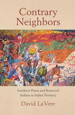 Voisins contraires, volume 237 : Les Plaines du Sud et les Indiens retirés du Territoire indien - Contrary Neighbors, Volume 237: Southern Plains and Removed Indians in Indian Territory