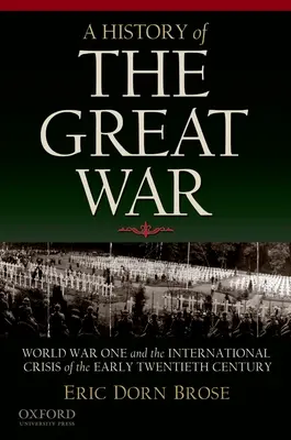 Histoire de la Grande Guerre : la Première Guerre mondiale et la crise internationale du début du XXe siècle - A History of the Great War: World War One and the International Crisis of the Early Twentieth Century