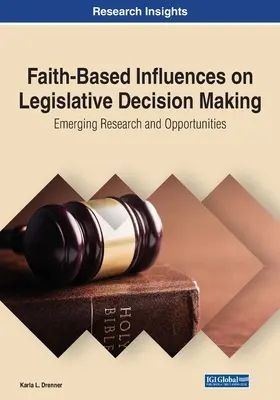 L'influence de la foi sur la prise de décision législative : Recherche émergente et opportunités - Faith-Based Influences on Legislative Decision Making: Emerging Research and Opportunities