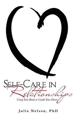 Prendre soin de soi dans les relations : Utiliser son cerveau pour guider son cœur - Self-Care in Relationships: Using Your Brain to Guide Your Heart