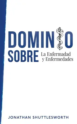 Dominio Sobre La Enfermadad y Enfermedades (La domination sur l'enfermement et les enfermements) - Dominio Sobre La Enfermadad y Enfermedades