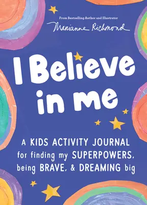 Je crois en moi : Un journal d'activités pour enfants pour trouver tes super-pouvoirs, être courageux et rêver grand. - I Believe in Me: A Kids Activity Journal for Finding Your Superpowers, Being Brave, and Dreaming Big