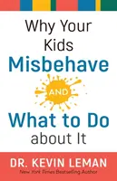 Pourquoi vos enfants se comportent mal - et ce qu'il faut faire pour y remédier - Why Your Kids Misbehave--And What to Do about It