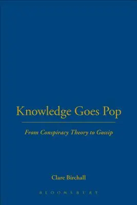 La connaissance devient populaire : De la théorie du complot aux ragots - Knowledge Goes Pop: From Conspiracy Theory to Gossip