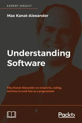 Comprendre les logiciels : Max Kanat-Alexander sur la simplicité, le codage, et comment être moins nul en tant que programmeur. - Understanding Software: Max Kanat-Alexander on simplicity, coding, and how to suck less as a programmer