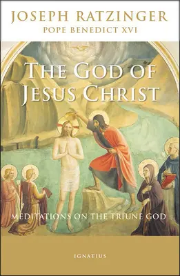 Le Dieu de Jésus-Christ : Méditations sur le Dieu trinitaire - The God of Jesus Christ: Meditations on the Triune God
