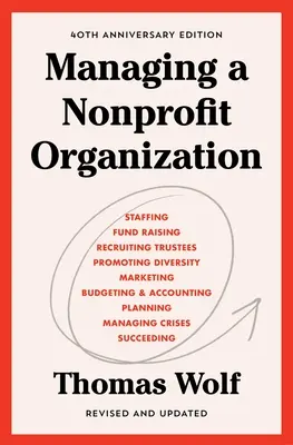 La gestion d'une organisation à but non lucratif : Édition révisée et mise à jour à l'occasion du 40e anniversaire - Managing a Nonprofit Organization: 40th Anniversary Revised and Updated Edition