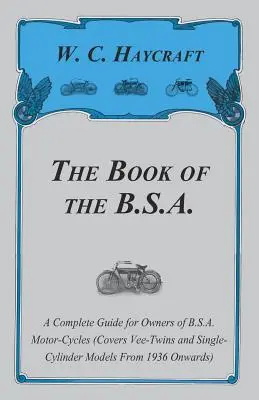 The Book of the B.S.A. - A Complete Guide for Owners of B.S.A. Motor-Cycles (Le livre de la B.S.A. - Un guide complet pour les propriétaires de motocycles B.S.A.) - The Book of the B.S.A. - A Complete Guide for Owners of B.S.A. Motor-Cycles