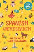 Mots mêlés en espagnol - Une façon amusante d'apprendre la langue : Plus de 100 puzzles ! - Spanish Wordsearch - The Fun Way to Learn the Language: Over 100 Puzzles!