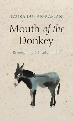 La bouche de l'âne : Réimaginer les animaux bibliques - Mouth of the Donkey: Re-Imagining Biblical Animals