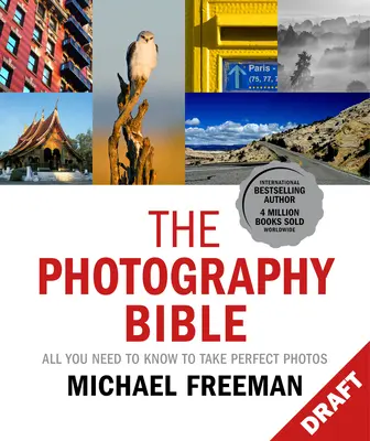 La Bible de la photographie : Tout ce qu'il faut savoir pour prendre des photos parfaites - The Photography Bible: All You Need to Know to Take Perfect Photos