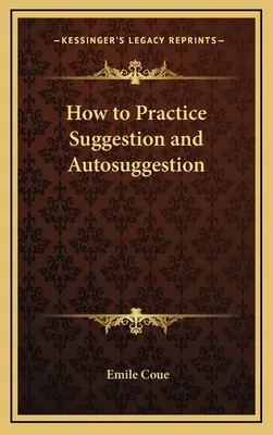 Comment pratiquer la suggestion et l'autosuggestion - How to Practice Suggestion and Autosuggestion