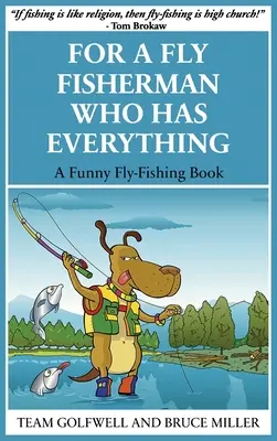 Pour un pêcheur à la mouche qui a tout : un livre drôle sur la pêche à la mouche - For a Fly Fisherman Who Has Everything: A Funny Fly Fishing Book