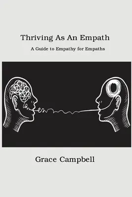 S'épanouir en tant qu'empathe : Un guide de l'empathie pour les empathes - Thriving as an Empath: A Guide to Empathy for Empaths