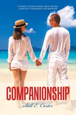 Le compagnonnage : Un livre privé ou de groupe, sur les rencontres, la cour, les fiançailles et le mariage - Companionship: A Private or Group Book, About Dating, Courtship, Engagement and Marriage