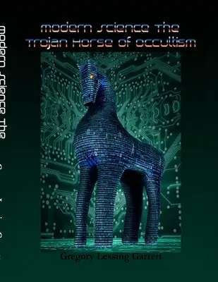 La science moderne : Le cheval de Troie de l'occultisme - Modern Science: The Trojan Horse of Occultism