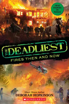 Les incendies les plus meurtriers d'hier et d'aujourd'hui (les plus meurtriers #3, Scholastic Focus) - The Deadliest Fires Then and Now (the Deadliest #3, Scholastic Focus)