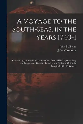 Un voyage dans les mers du Sud, dans les années 1740-1 : contenant une narration fidèle de la perte du navire de Sa Majesté, le Wager, sur une île désolée dans la mer du Nord. - A Voyage to the South-Seas, in the Years 1740-1: Containing, a Faithful Narrative of the Loss of His Majesty's Ship the Wager on a Desolate Island in