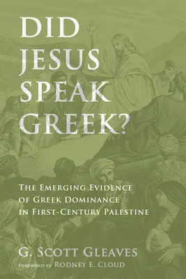 Jésus parlait-il grec ? Les preuves émergentes de la domination grecque dans la Palestine du premier siècle - Did Jesus Speak Greek?: The Emerging Evidence of Greek Dominance in First-Century Palestine