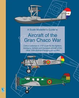 Guide du modéliste pour les avions de la guerre du Gran Chaco - A Scale Modeller's Guide to Aircraft of the Gran Chaco War
