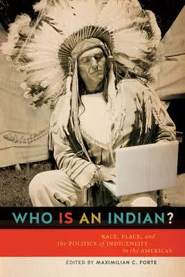 Qui est un Indien ? Race, lieu et politique de l'indigénéité dans les Amériques - Who Is an Indian?: Race, Place, and the Politics of Indigeneity in the Americas