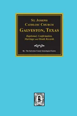 Joseph Catholic Church, Galveston, Texas, actes de baptême, de confirmation, de mariage et de décès, 1860-1952 - St. Joseph Catholic Church, Galveston, Texas, Baptismal, Confirmation, Marriage and Death Records, 1860-1952