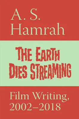 La Terre meurt en streaming : L'écriture cinématographique, 2002-2018 - The Earth Dies Streaming: Film Writing, 2002-2018