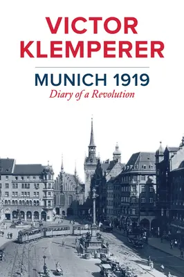 Munich 1919 : Journal d'une révolution - Munich 1919: Diary of a Revolution
