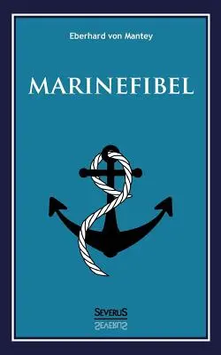 Marinefibel. Ein Handbuch for die Seefahrt (Un manuel pour la navigation en mer) - Marinefibel. Ein Handbuch fr die Seefahrt