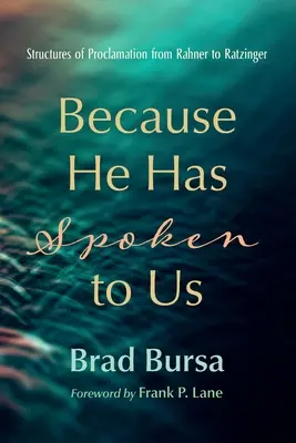 Parce qu'il nous a parlé : Structures de proclamation de Rahner à Ratzinger - Because He Has Spoken to Us: Structures of Proclamation from Rahner to Ratzinger