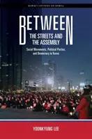 Entre la rue et l'assemblée : Mouvements sociaux, partis politiques et démocratie en Corée - Between the Streets and the Assembly: Social Movements, Political Parties, and Democracy in Korea