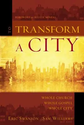 Transformer une ville : Toute l'Église, tout l'Évangile, toute la ville - To Transform a City: Whole Church, Whole Gospel, Whole City